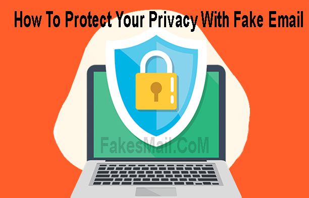 How To Protect Your Privacy With Fake Email